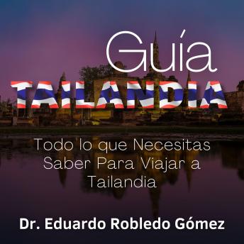 Download Guía Tailandia: Todo lo que Necesitas Saber Para Viajar a Tailandia by Dr. Eduardo Robledo Gómez