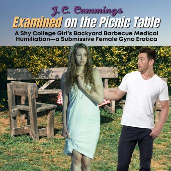 Examined on the Picnic Table: A Shy College Girl's Backyard Barbecue Medical Humiliation