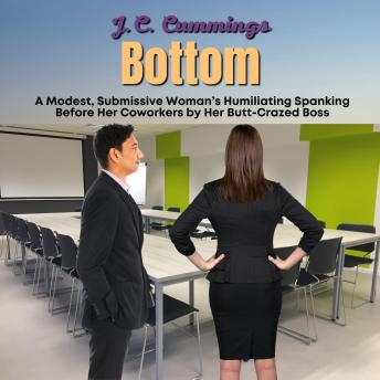 Bottom: A Modest, Submissive Woman's Humiliating Spanking Before Her Coworkers by Her Butt-Crazed Boss