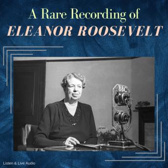 A Rare Recording of Eleanor Roosevelt