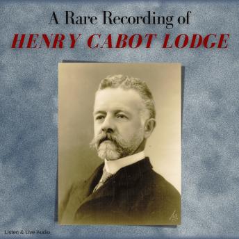 A Rare Recording of Henry Cabot Lodge