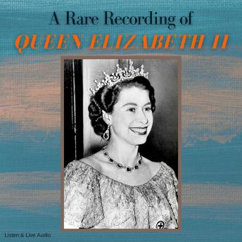 A Rare Recording of Queen Elizabeth II
