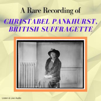 A Rare Recording of Christabel Pankhurst, British Suffragette