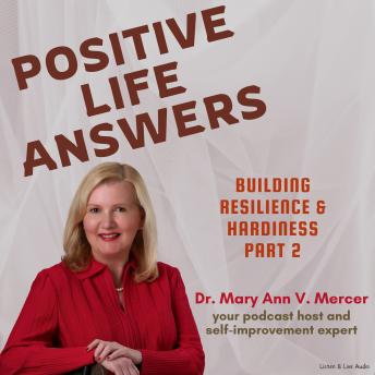 Positive Life Answers: Building Resilience & Hardiness - Part 2