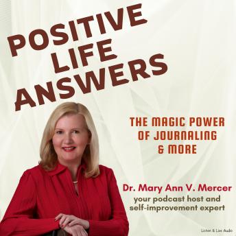 Positive Life Answers: The Magic Power of Journaling & More