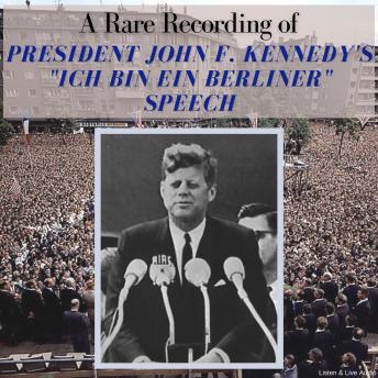 A Rare Recording of President John F. Kennedy’s 'Ich Bin Ein Berliner' Speech sample.