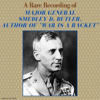 Download Rare Recording of Major General Smedley D. Butler, Author of by Major General Smedley D. Butler