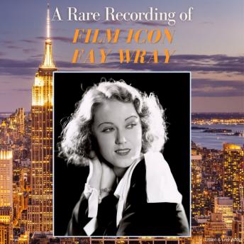 A Rare Recording of Film Icon Fay Wray