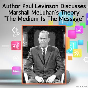 Author Paul Levinson Discusses Marshall McLuhan's Theory 