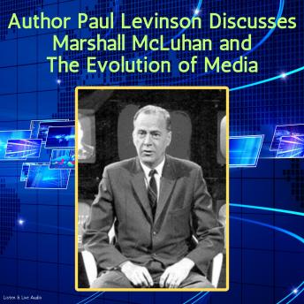 Author Paul Levinson Discusses Marshall McLuhan and The Evolution of Media (Written by Paul Levinson) episode artwork