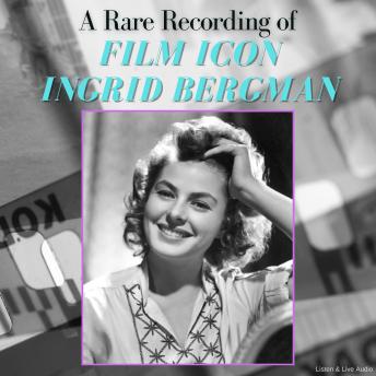 A Rare Recording of Film Icon Ingrid Bergman