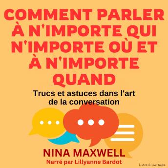 Comment Parler à N'Importe Qui, N'Importe Où et à N'Importe Quand: Trucs et astuces dans l'art de la conversation