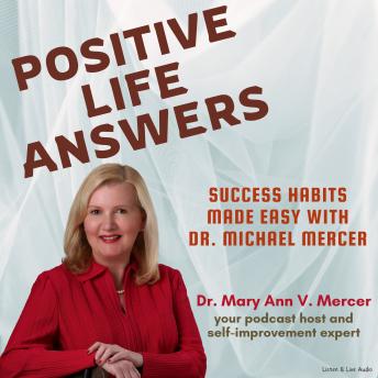 Positive Life Answers: Success Habits Made Easy with Dr. Michael Mercer