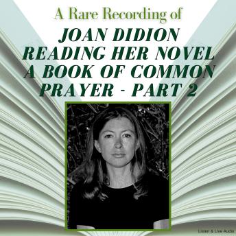 A Rare Recording of Joan Didion Reading Her Novel, A Book of Common Prayer - Part 2