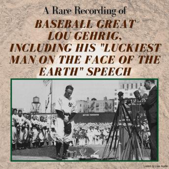 A Rare Recording of Baseball Great Lou Gehrig, Including His 