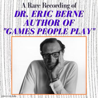 A Rare Recording of Dr. Eric Berne, Author of