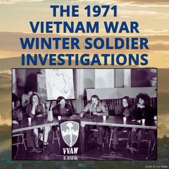 The 1971 Vietnam War Winter Soldier Investigations