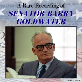 A Rare Recording of Senator Barry Goldwater