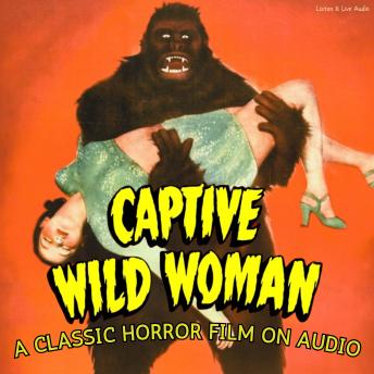 Captive Wild Woman, A Classic Horror Film On Audio