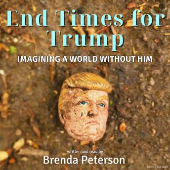 End Times for Trump: Imagining a World Without Him