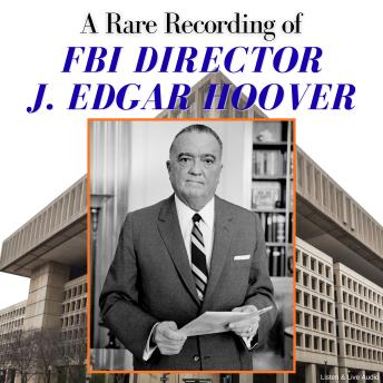A Rare Recording of FBI Director J. Edgar Hoover
