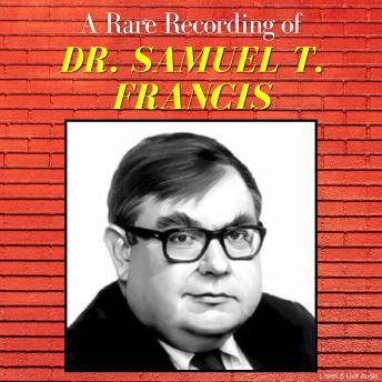 A Rare Recording of Dr. Samuel T. Francis
