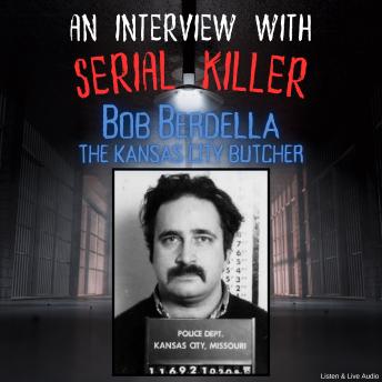 An Interview with Serial Killer Bob Berdella, the Kansas City Butcher