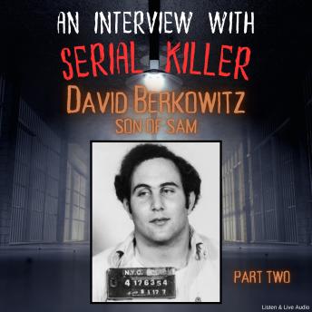An Interview with Serial Killer David Berkowitz, Son of Sam - Part Two