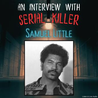 An Interview with Serial Killer Samuel Little