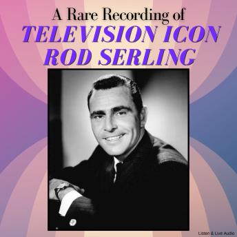 A Rare Recording of Television Icon Rod Serling