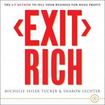 Exit Rich: The 6 P Method to Sell Your Business for Huge Profit