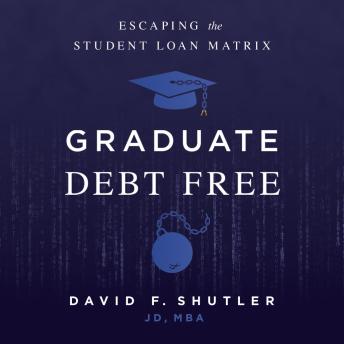 Graduate Debt Free: Escaping the Student Loan Matrix