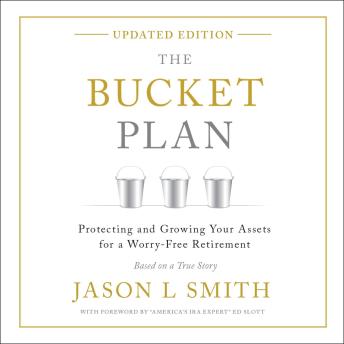 The Bucket Plan®: Protecting and Growing Your Assets for a Worry-Free Retirement