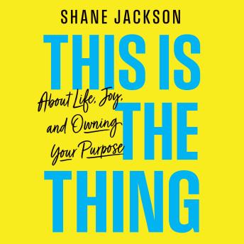 This Is the Thing: About Life, Joy, and Owning Your Purpose