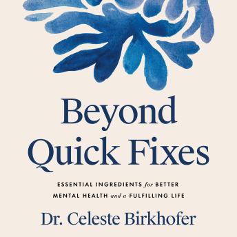 Beyond Quick Fixes: Essential Ingredients for Better Mental Health and a Fulfilling Life