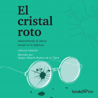 [Spanish] - El cristal roto (Broken Glass): Sobreviviendo el abuso sexual en la infancia (Surviving sexual abuse during infancy)