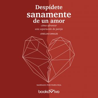 [Spanish] - Despídete sanamente de un amor (End A Relationship in a Healthy Way): ¿Cómo afrontar una separación de pareja? (How to Approach Separation)