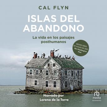 [Spanish] - Islas de abandono (Islands of Abandonment): Cómo se recupera la naturalezaen el paisaje posthumano