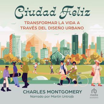 [Spanish] - Ciudad Feliz: Transformar la vida a través del diseño urbano