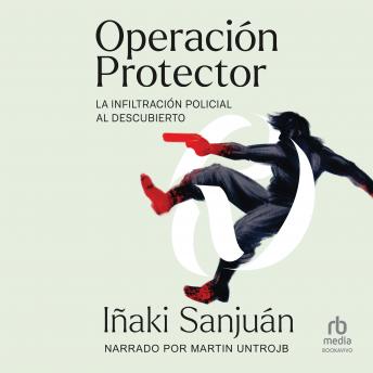 [Spanish] - Operación Protector (Operation Guard): La Infiltración Policialal Descubierto (Police Infiltration Uncovered)