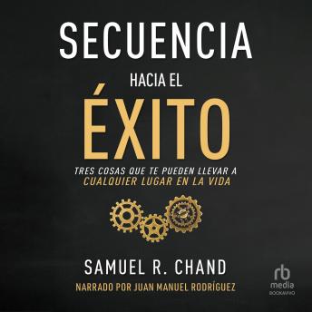 Secuencia hacia el éxito: Tres cosas que te pueden llevar a cualquier lugar en la vida