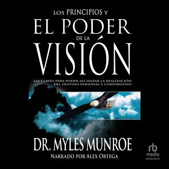 [Spanish] - Los principios y poder de la visión (Principles and Power of Vision): Las claves para poder alcanzar la realizacion del destino personal y corporativo
