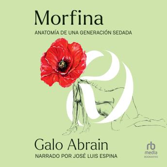 [Spanish] - Morfina (Morphine): Anatomía de una generación sedada (Anatomy of a Sedated Nation)