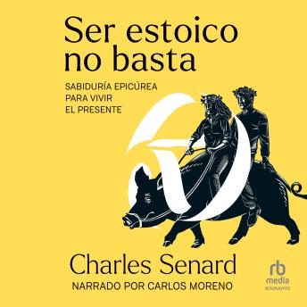 [Spanish] - Ser estoico no basta (Being Stoic is Not Enough): Sabiduría epicúrea para vivir el presente