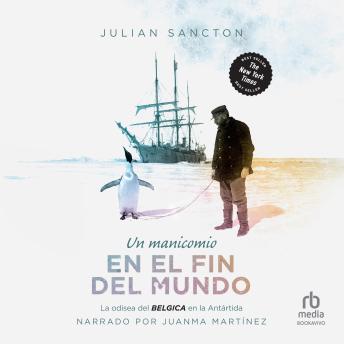 [Spanish] - Un Manicomio en el fin del mundo (Madhouse at the End of the Earth): La odisea del Belgica en la Antártica