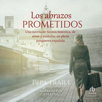 [Spanish] - Los abrazos prometidos (The Promised Hugs): Una novela de ficción histórica de amor y misterio en plena posguerra es pañol