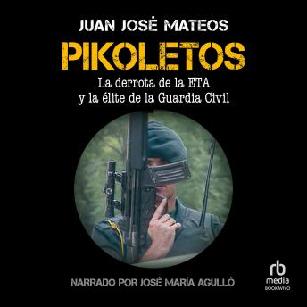 Pikoletos: La derrota de la ETA y la élite de la Guardia Civil (The Downfall of ETA and  the Elite of the Civil Guard)