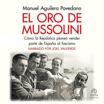 [Spanish] - El oro de Mussolini (Mussolini's Gold): Cómo la República planeó vender parte de España al Fascismo