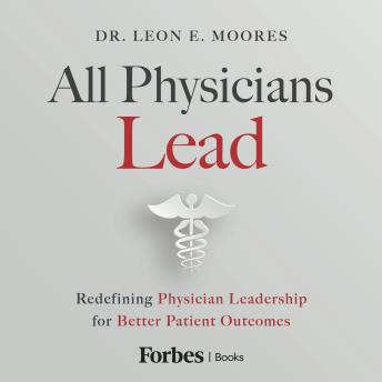 All Physicians Lead: Redefining Physician Leadership for Better Patient Outcomes