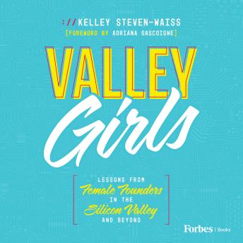 Download Valley Girls: Lessons From Female Founders in the Silicon Valley and Beyond by Kelley Steven-Waiss